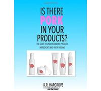 Is There Pork In Your Products?: The Guide To Understanding Product Ingredients and Their Origins
