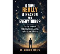 Is there Really a Reason for Everything?: Exploring Answers In Mythology, Religion, Science, Psychology, and Philosophy