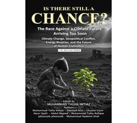 IS THERE STILL A CHANCE? THE RACE AGAINST A CLIMATE FUTURE ARRIVING TOO SOON: Climate Change, Geopolitical Conflict, Energy Rivalries, and the Future of Human Civilization