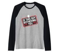 is This Guy Bothering You Humour Protecteur - Manche Raglan