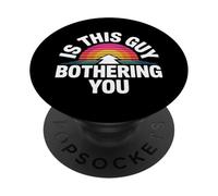 is This Guy Bothering You Humour Protecteur - PopSockets PopGrip Adhésif