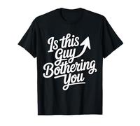 is This Guy Bothering You Humour Protecteur T-Shirt