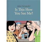 Is This How You See Me by Jaime Hernandez Jaime Hernandez (Auteur)