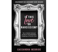 Is This Love or Narcissism?: How to Identify, Understand and Recover from Manipulation, Gaslighting and Narcissist Abuse. Relationship Self-Assessment Guide Included