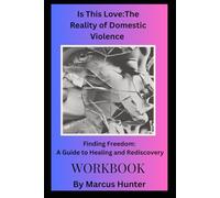 Is This Love: The Reality of Domestic Violence: Finding Freedom: A Guide to Healing and Rediscovery Workbook