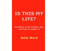 Is This My Life?: Boredom in the modern age and how to master it