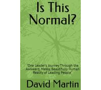 Is This Normal?: "One Leader's Journey Through the Awkward, Messy, Beautifully Human Reality of Leading People"