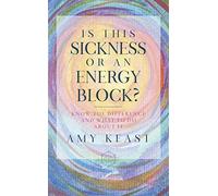 Is This Sickness or an Energy Block?: Know the Difference and What to Do About It