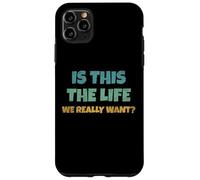 is This The Life We Really Want Sarcastic Ironic Saying Coque pour iPhone 11 Pro Max
