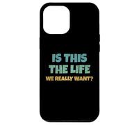 is This The Life We Really Want Sarcastic Ironic Saying Coque pour iPhone 12 Pro Max