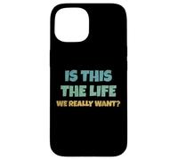 is This The Life We Really Want Sarcastic Ironic Saying Coque pour iPhone 15