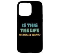 is This The Life We Really Want Sarcastic Ironic Saying Coque pour iPhone 15 Pro Max