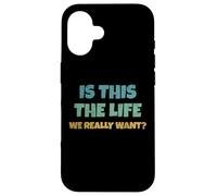 is This The Life We Really Want Sarcastic Ironic Saying Coque pour iPhone 16