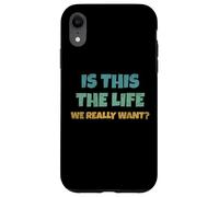 is This The Life We Really Want Sarcastic Ironic Saying Coque pour iPhone XR