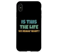 is This The Life We Really Want Sarcastic Ironic Saying Coque pour iPhone XS Max