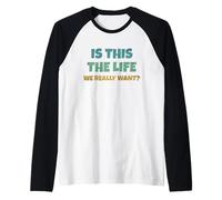 is This The Life We Really Want Sarcastic Ironic Saying Manche Raglan
