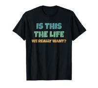 is This The Life We Really Want Sarcastic Ironic Saying T-Shirt
