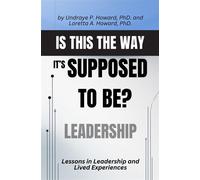 Is This the Way It's Supposed to Be? Lessons in Leadership and Lived Experiences - PhD. Undraye P. Howard - Wisdom Bearer Publishing - ebook (ePub) - Livre