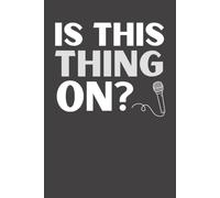 Is This Thing On? Funny Microphone Notebook | Wide-Ruled Journal for Comedians, Singers, Musicians, Sound Techs & Performers | Gag Gift