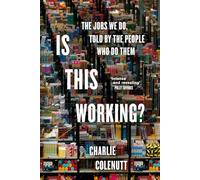 Is This Working?: The Jobs We Do, Told by the People Who Do Them