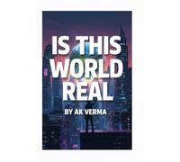IS THIS WORLD REAL: When one death leads to infinite worlds - A tale of Awakening and Truth