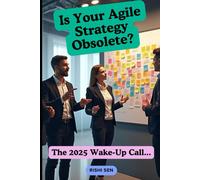 Is Your Agile Strategy Obsolete? (The 2025 Wake-Up Call)