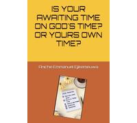 IS YOUR AWAITING TIME ON GOD'S TIME? OR YOURS OWN TIME?