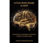 Is Your Brain Ready to Sell?: Neuroscience, Psychology and Decision Rhythms That Drive Sales