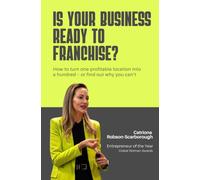 Is Your Business Ready To Franchise: How to turn one profitable location into a hundred - or find out why you can't