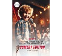 Is Your Child Gifted, Talented, or Just Awesomely Normal? Comedy Edition: Discovering Your Child’s Comedic Genius (Or Just Their Love for Making People Laugh)