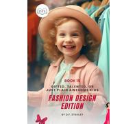 Is Your Child Gifted, Talented, or Just Awesomely Normal? Fashion Design Edition: Encouraging Style and Creativity (Or Just Their Love for Dressing Up)