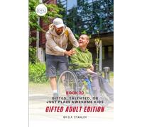 Is Your Child Gifted, Talented, or Just Awesomely Normal? Gifted Adults Edition: How to Nurture Your Child’s Talents While Rediscovering Your Own Potential