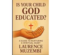 Is Your Child God Educated?: A Guide to Nurturing a Spiritual Heart