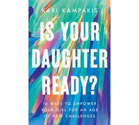 Is Your Daughter Ready? 10 Ways to Empower Your Girl for an Age of New Challenges - Kari Kampakis - Thomas nelson - ebook (ePub) - Livre