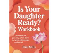 Is Your Daughter Ready? Workbook: A Workbook for preparing girls to thrive in school, relationships, and beyond
