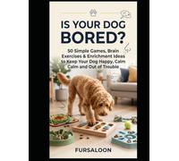 Is Your Dog Bored?: 50 Simple Games, Brain Breaks & Enrichment Ideas to Keep Your Dog Happy, Calm and Out of Trouble