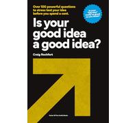 Is Your Good Idea a Good Idea?: Over 100 powerful questions to stress test your idea before you spend a cent.