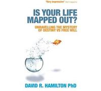 Is Your Life Mapped Out?: Unravelling the Mystery of Destiny vs. Free Will Hamilton, David R (Auteur)