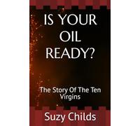 IS YOUR OIL READY?: The Story Of The Ten Virgins