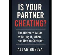 Is Your Partner Cheating?: The Ultimate Guide to Telling If, When, and How to Confront