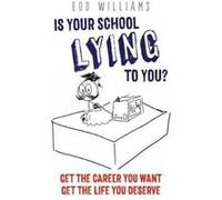 Is Your School Lying to You Get the Career You Want Get the Life You Deserve by Edd Williams Inconnu (Auteur)