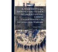 Is Your Stratagem Showing? The U.S. Lack Of Understanding Chinese Characteristics In Information Warfare
