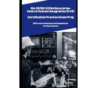ISA-95/IEC 62264 Enterprise-Control System Integration (E-CS) Practice Exam Prep: 500 Practice Questions and Explanations for Exam Success