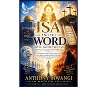 ISA AND THE WORD: Revealing the True Jesus through the Qur’an and the Bible: A Prophetic Fire Scroll to Deliver the Sons of Ishmael, Expose the Spirit of Antichrist, and Reveal Jesus Christ as Lord