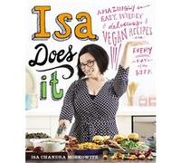Isa Does It: Amazingly Easy, Wildly Delicious Vegan Recipes For Every Day Of The Week (Hardcover) Isa Chandra Moskowitz, (Auteur)