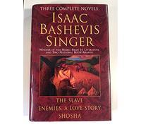 Isaac Bashevis Singer: Three Complete Novels : The Slave : Enemies, a Love Story : Shosha