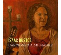 Isaac Bustos - Canciones a Mi Madre