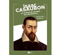 Isaac Casaubon Un intellectuel européen de la Renaissance - Louis-Jules Nazelle - Ampelos - broché - Biographie
