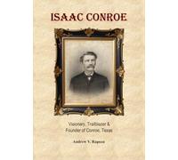 ISAAC CONROE: Visionary, Trailblazer & Founder of Conroe, Texas