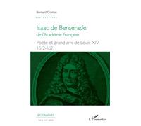 Isaac de Benserade De l'Académie Française - Poète et grand ami de Louis XIV (1612-1691) - Bernard Combe - L'harmattan - broché - Essai